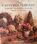 The Captured Harvest: Beautiful Decorations from the World of Nature
