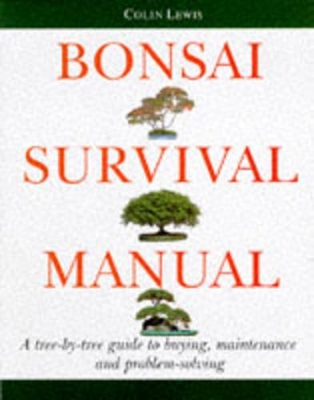 The Bonsai Survival Manual: A Tree-by-tree Guide to Buying, Maintenance and Problem-solving