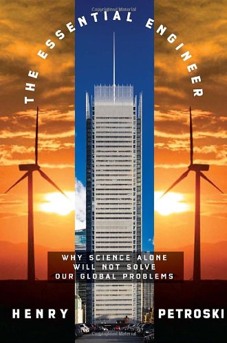 The Essential Engineer: Why Science Alone Will Not Solve Our Global Problems (Deckle Edge)