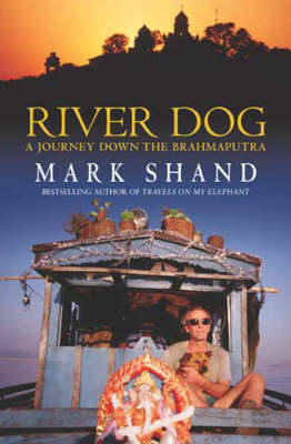 River Dog: A Journey Down the Brahmaputra
