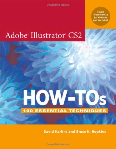 Adobe Illustrator CS2 How-Tos: 100 Essential Techniques (How-To Series)