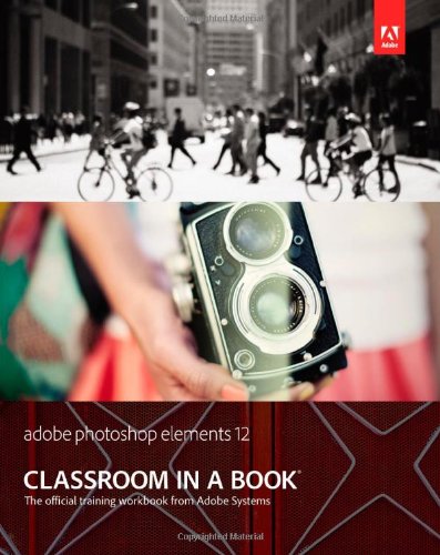 Adobe Photoshop Elements 12 Classroom in a Book (Classroom in a Book (Adobe))