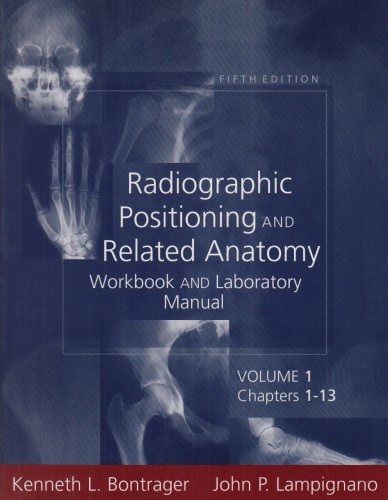 Radiographic Positioning and Related Anatomy Workbook and Laboratory Manual: Volume 1: v. 1