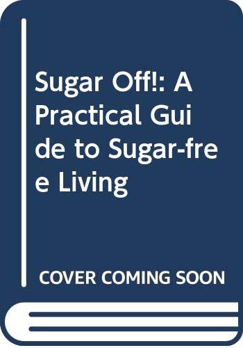 Sugar Off!: A Practical Guide to Sugar-free Living