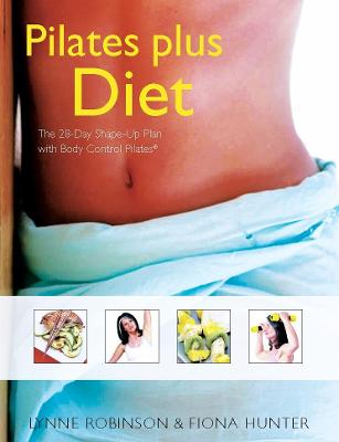 Pilates Plus Diet: The 28-Day Shape-Up Plan with Body