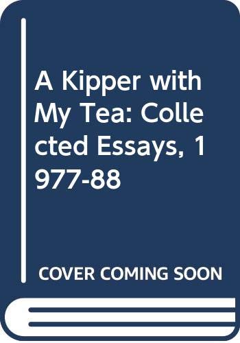A Kipper With My Tea: Collected Essays, 1977-88