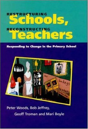 Restructuring Schools, Reconstructing Teachers: Responding to Change in the Primary School