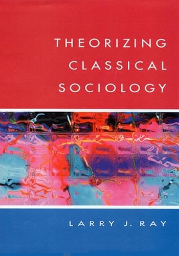 THEORIZING CLASSICAL SOCIOLOGY