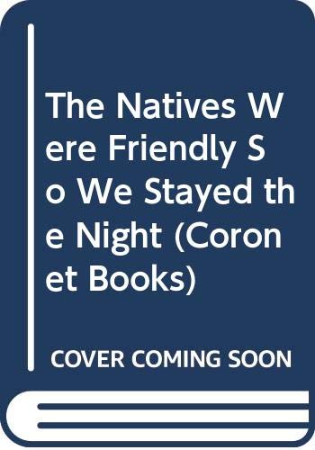 The Natives Were Friendly So We Stayed the Night (Coronet Books)