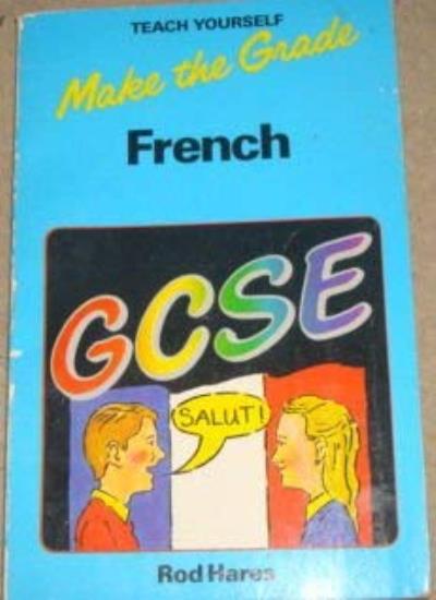 Make the Grade in General Certificate of Secondary Education French (Teach Yourself)