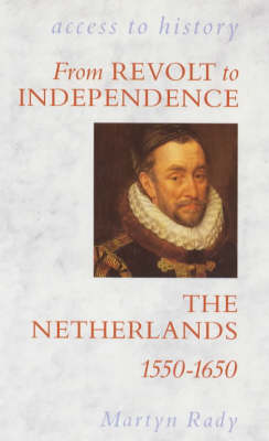 Access To History: The Netherlands - Revolt & Independence, 1550-1650: The Netherlands, 1550-1650