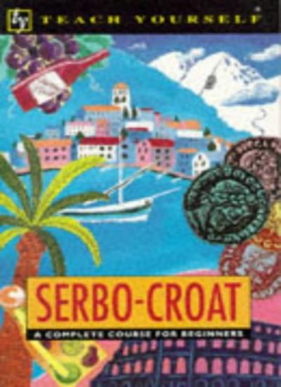 Serbo-Croat:A Complete Course for Beginners (Teach Yourself)