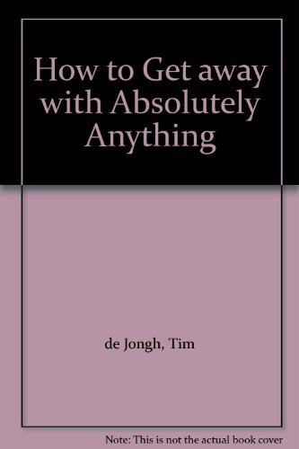 How to Get away with Absolutely Anything