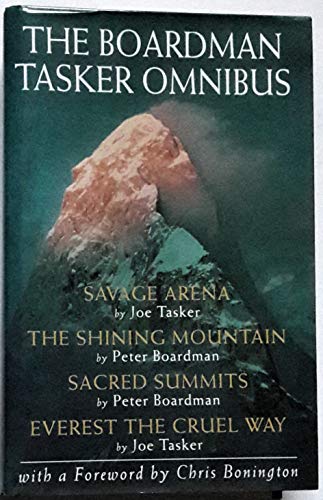 The Boardman Tasker Omnibus: "Savage Arena", "Shining Mountain", "Sacred Summits", "Everest the Cruel Way"
