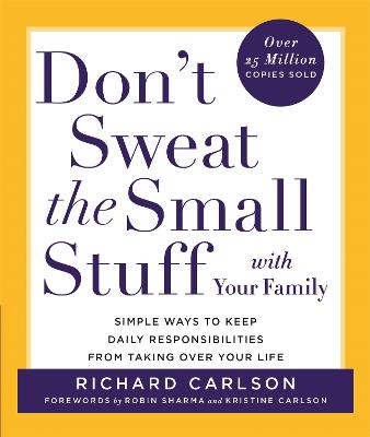 Don't Sweat the Small Stuff with Your Family: Simple ways to Keep the Little Things from Overtaking Your Life