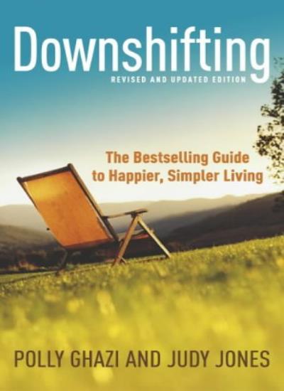 Downshifting: The Bestselling Guide to Happier, Simpler Living: The Guide to Happier, Simpler Living