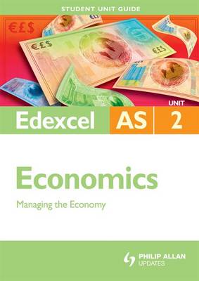 Edexcel AS Economics Student Unit Guide: Unit 2 Managing the Economy (Student Unit Guides)