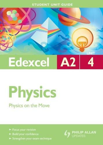 Edexcel A2 Physics: Unit 4: Physics on the Move