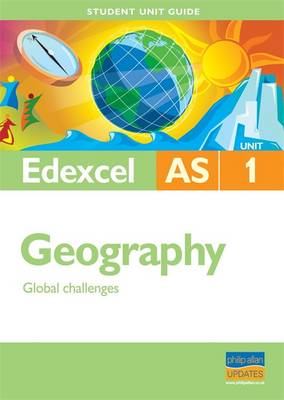 Edexcel AS Geography Student Unit Guide: Unit 1 Global Challenges (Edexcel AS Geography: Global Challenges)