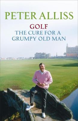 Golf - The Cure for a Grumpy Old Man: It's Never Too Late