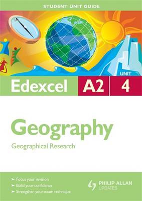 Edexcel A2 Geography Student Unit Guide: Unit 4 Geographical Research (Student Unit Guides)