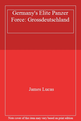 Germany's Elite Panzer Force: Grossdeutschland