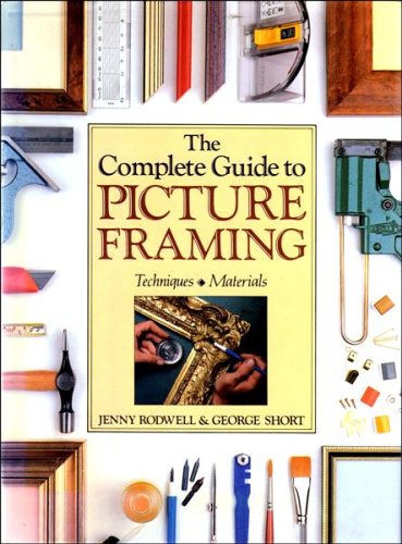 The Complete Guide to Picture Framing - Techniques & Materials