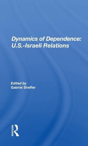 Dynamics of Dependence: U.S.-Israeli Relations