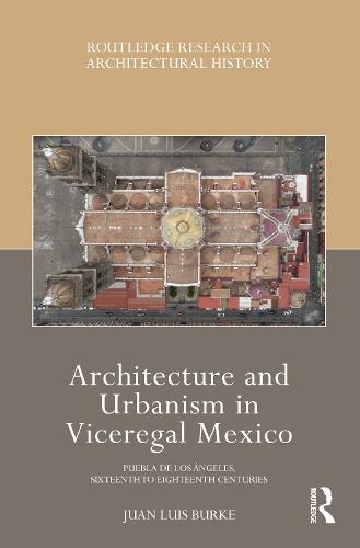 Architecture and Urbanism in Viceregal Mexico