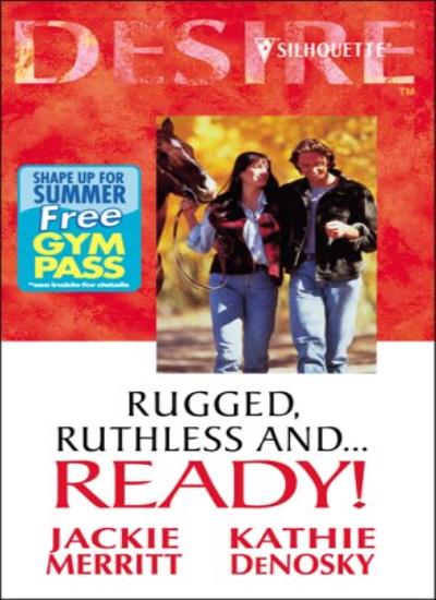 Rugged, Ruthless and...Ready! (Silhouette Desire S.)