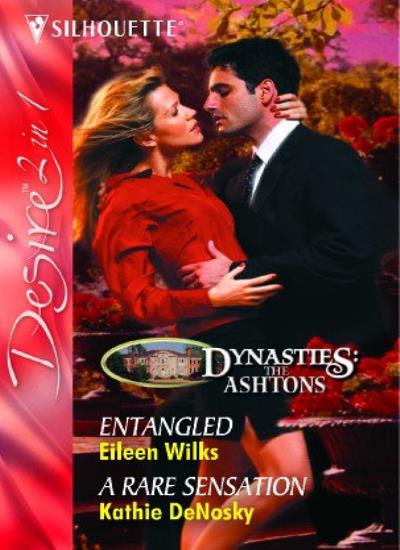 Entangled: Entangled / A Rare Sensation (Dynasties: The Ashtons, Book 1)
