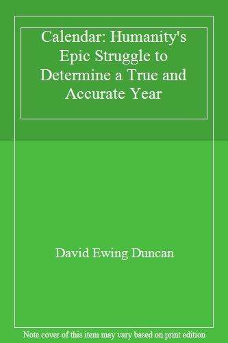 Calendar: Humanity's Epic Struggle to Determine a True and Accurate Year