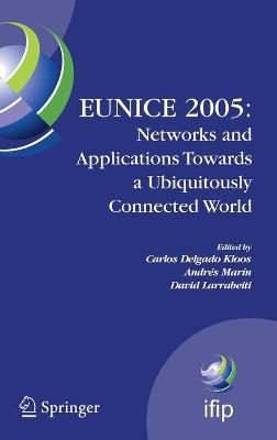 EUNICE 2005: Networks and Applications Towards a Ubiquitously Connected World