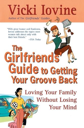 The Girlfriends' Guide to Getting Your Groove Back