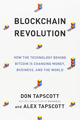 Blockchain Revolution: How Blockchain Technology Will Change Money, Business and the World