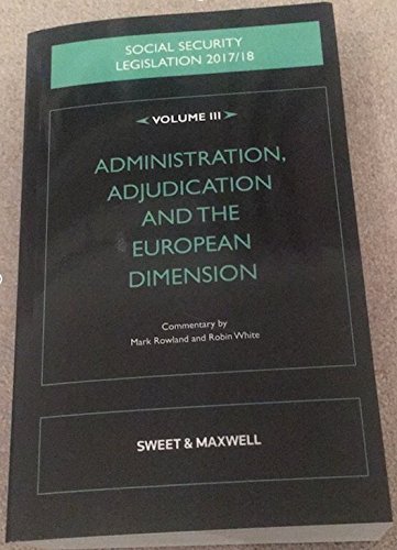 Social Security Legislation 2017/18 Volume III: Administration, Adjudication and the European Dimension
