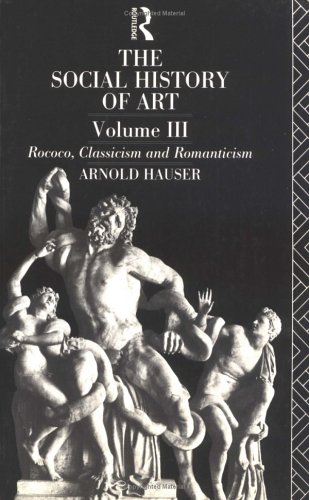 Rococo, Classicism and Romanticism (v.3) (Social History of Art)