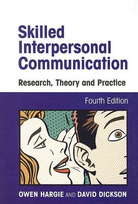 Skilled Interpersonal Communication: Research, Theory and Practice