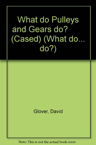 What Do Pulleys and Gears Do? (What do... do?)