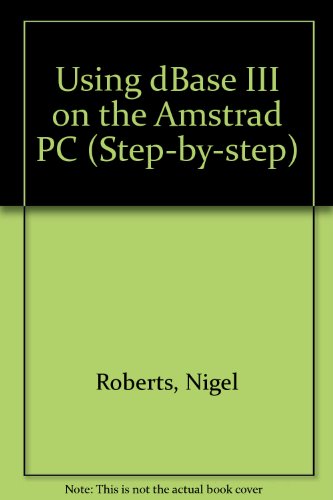 Using dBase III on the Amstrad PC (Step-by-Step)