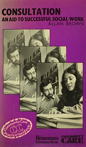 Consultation: Aid to Successful Social Work (Community Care Practice Handbook, 15)