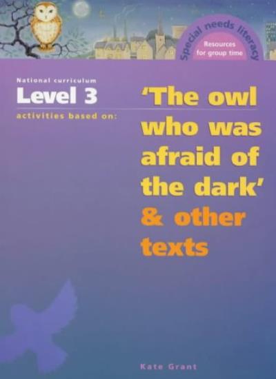 National Curriculum Year 5/Level 3 Activities Based on "The Owl Who Was Afraid Of The Dark" and Other Texts (Resources for Group Time)