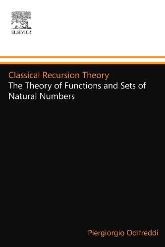Classical Recursion Theory: The Theory of Functions and Sets of Natural Numbers: Volume 125 (Studies in Logic and the Foundations of Mathematics)