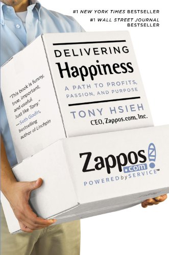Delivering Happiness: A Path to Profits, Passion and Purpose: A Path to Profits, Passion and Purpose. Business Plus