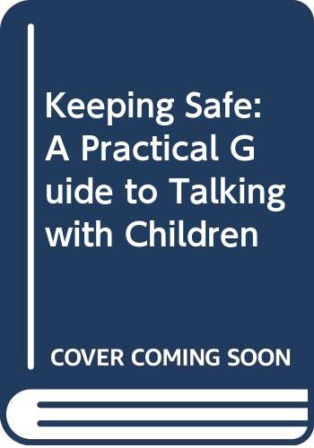 Keeping Safe: A Practical Guide to Talking with Children