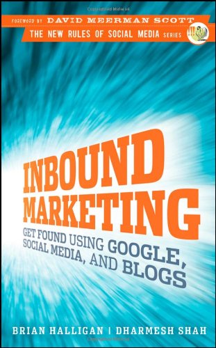 Inbound Marketing: Get Found Using Google, Social Media and Blogs (New Rules Social Media Series)
