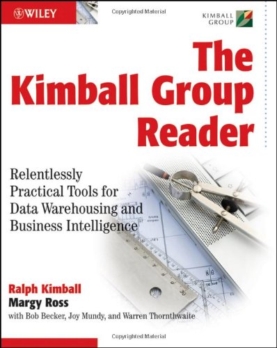Kimball Group Reader: Relentlessly Practical Tools for Data Warehousing and Business Intelligence
