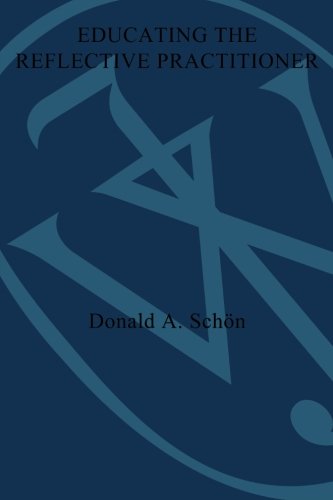 Educating the Reflective Practitioner: Toward a New Design for Teaching and Learning in the Professions (Jossey-Bass Higher Education)
