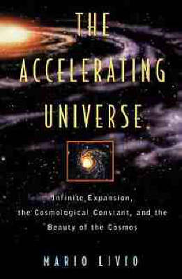 The Accelerating Universe: Infinite Expansion, the Cosmological Constant and the Beauty of the Cosmos (Wiley Popular Science)