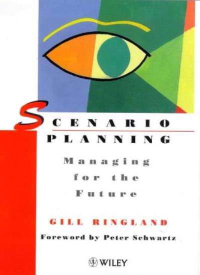 Scenario Planning: Managing for the Future